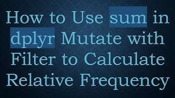How to Use sum in dplyr Mutate with Filter to Calculate Relative Frequency