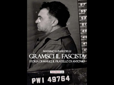 MARIO GRAMSCI: IL FRATELLO FASCISTA di Antonio. CONTROLUCE DI UNA STORIA - di  Massimo Lunardelli