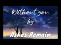 Ashes Remain Without You Lyrics