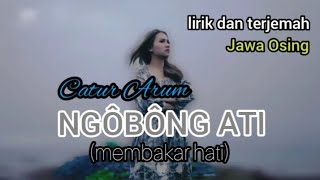 Ngôbông ati (membakar hati) Catur Arum - lirik dan terjemah bahasa Indonesia