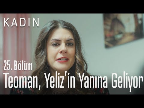 Teoman, Yeliz'in yanına geliyor - Kadın 25. Bölüm