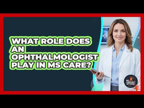What Role Does An Ophthalmologist Play In MS Care?