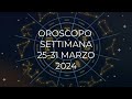 Oroscopo settimana dal 25 al 31 marzo 2024