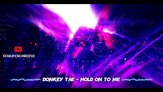 Donkey Tae - Hold On To Me [Euphoric Hardstyle]