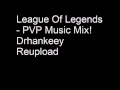 League Of Legends PVP Music Mix! Drhankeey REUPLOAD