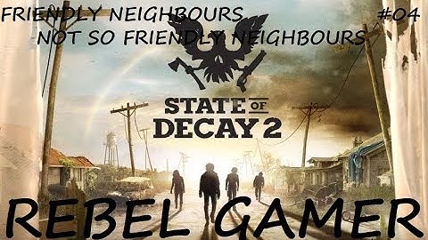 State of Decay 2 - Friendly Neighbours / Not so Friendly Neighbours (#04) - XBOX ONE (HD)