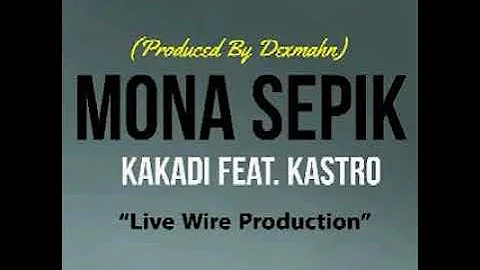 Mona Sepik (2021) Kakadi Feat. Kastro Live Wire Production (Prod By DexMahn)