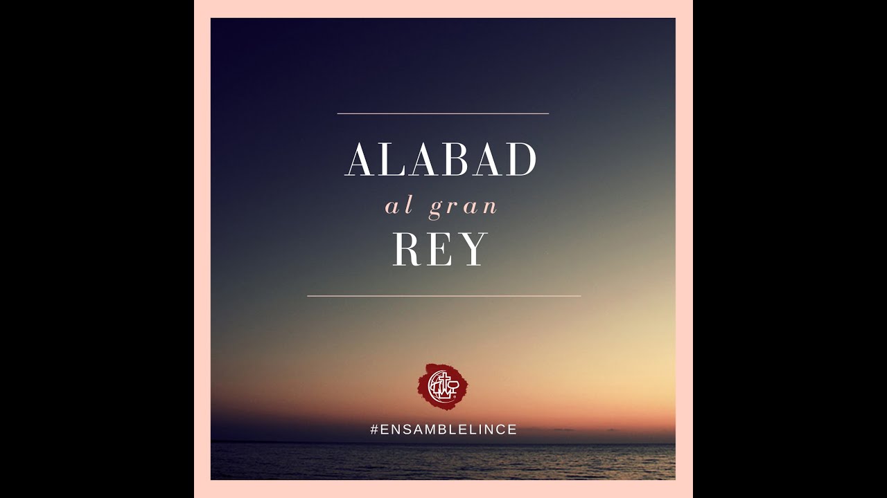 Alabad Al Gran Rey - YouTube