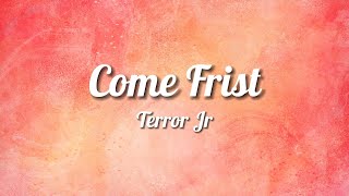 Terror Jr - Come First (Lyrics)