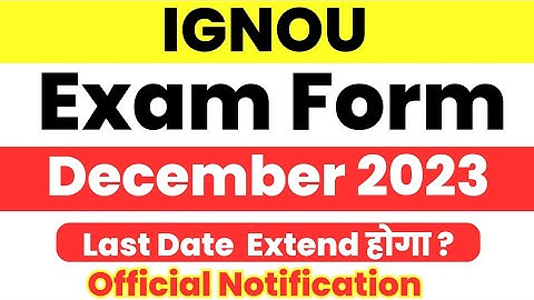 Ignou December 2023 Exam Form Last Date Extend होगा या नहीं Notification कब आएगा |
