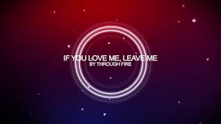 Video thumbnail of "THROUGH FIRE - If You Love Me, Leave Me [HD]"
