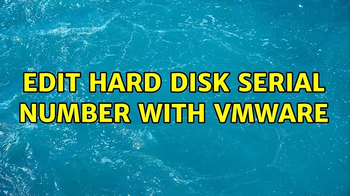 Edit Hard Disk Serial Number with VMware (5 Solutions!!)