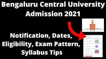 Bengaluru Central University Admission 2021: Application Form ,Exam Pattern, Eligibility Criteria