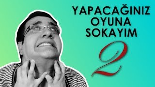 YAPACAĞINIZ OYUNA SOKAYIM 2