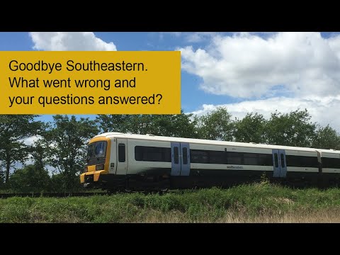 Goodbye South Eastern Trains. What went wrong and your questions answered?