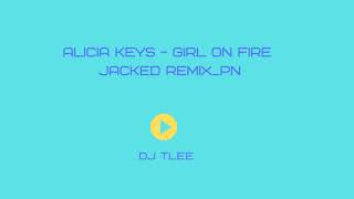 Alicia Keys - Girl On Fire - Jacked Remix