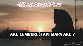 AKU CEMBURU, TAPI SIAPA AKU ?  || Musikalisasi Puisi @UmmaChannel