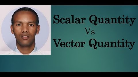 Scalar and Vecctor physical quantities Explained.