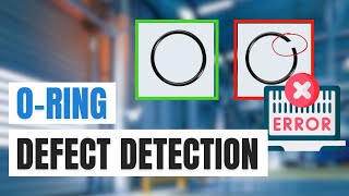 Why use o-ring defect detection with Computer Vision and AI