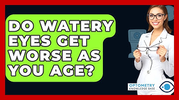 Do Watery Eyes Get Worse As You Age? - Optometry Knowledge Base