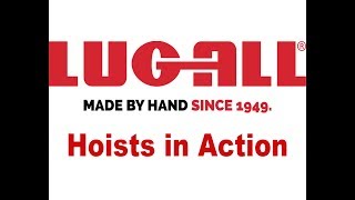 Lug-All Hoists In Action