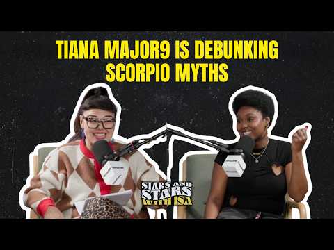 Tiana Major9 Is Debunking Scorpio Myths | Stars and Stars with Isa