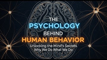 Why We Do What We Do: The Psychology Behind Human Behavior