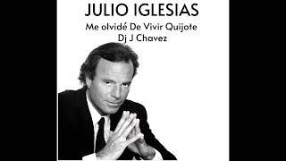 JULIO  IGLESIAS - Me Olvide de Vivir Quijote Edition Dj J Chavez