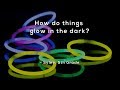 How do things glow in the dark?