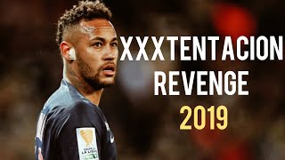 Neymar Jr•XxxTentacion Revenge•Skills&Goals 2018/19 1080|HD