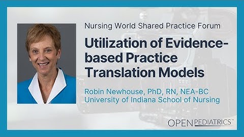 Utilizing Evidence-based Practice Translation Models by R. Newhouse | OPENPediatrics