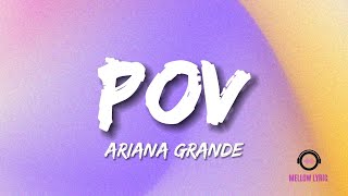 Ariana Grande - pov (Lyrics - MELLOW LYRIC)