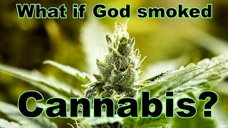 Video thumbnail of "What If God Smoked Cannabis?"