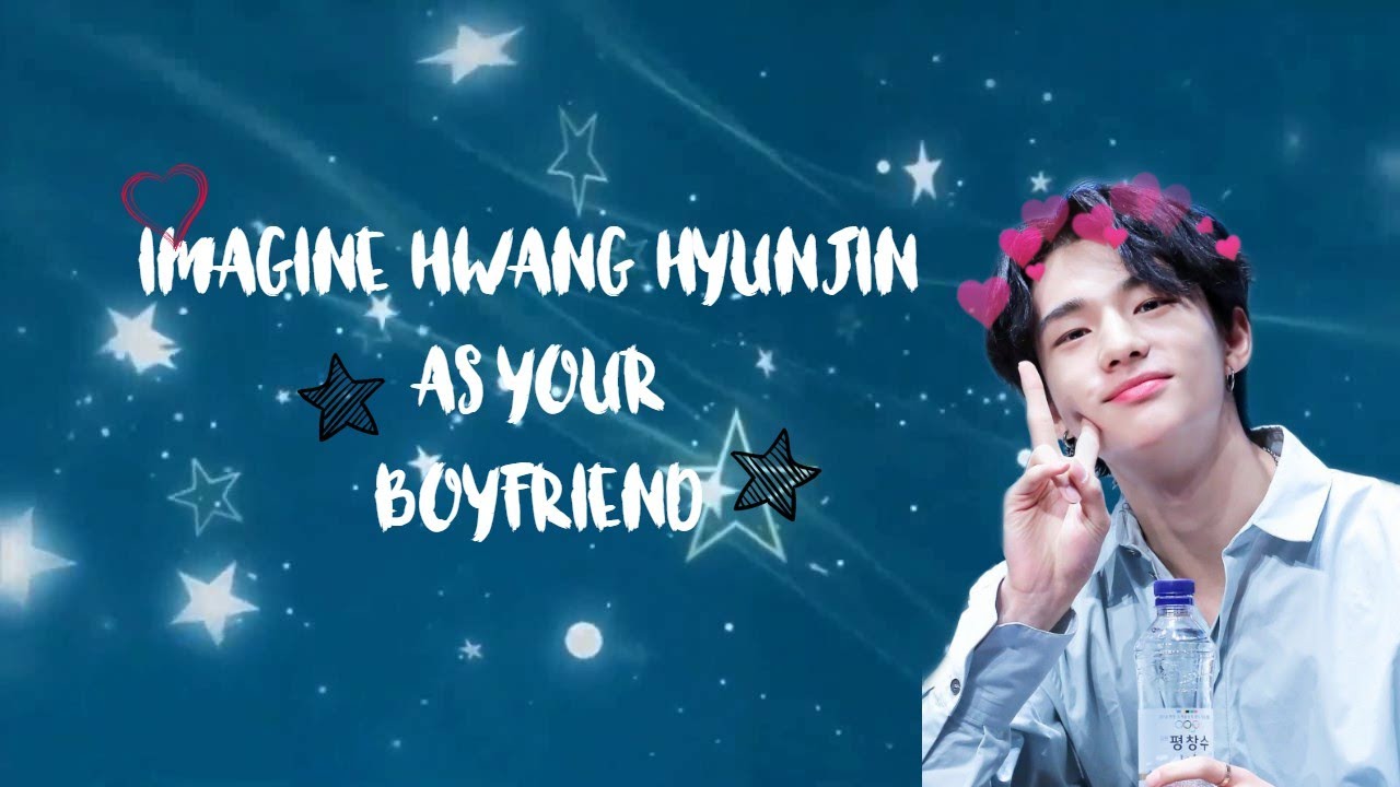 Imagine Hwang Hyunjin as your boyfriend (Still The One) - YouTube