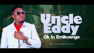 Uncle Eddy ][ OK In Emikuongo ][Official Audio 