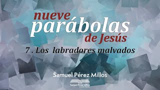 07. Nueve parábolas de Jesús - Los labradores malvados - Samuel Pérez Millos