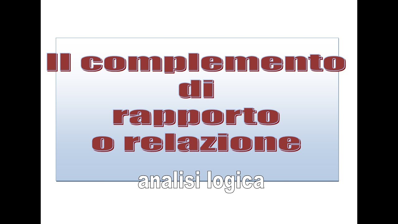 Il complemento di rapporto o relazione - analisi logica - YouTube