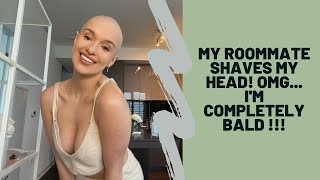 MY ROOMMATE SHAVES MY HEAD! OMG…IM COMPLETELY BALD