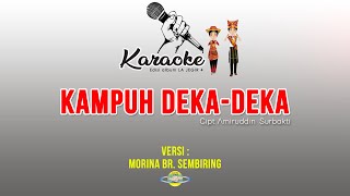 KARAOKE LAGU KARO | KAMPUH DEKA DEKA versi MORINA SEMBIRING | lirik & musik gendang salih