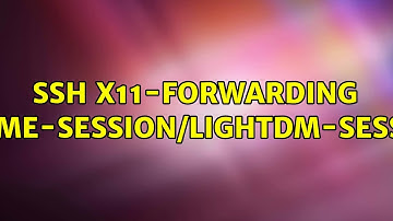 Ubuntu: SSH X11-Forwarding gnome-session/lightdm-session