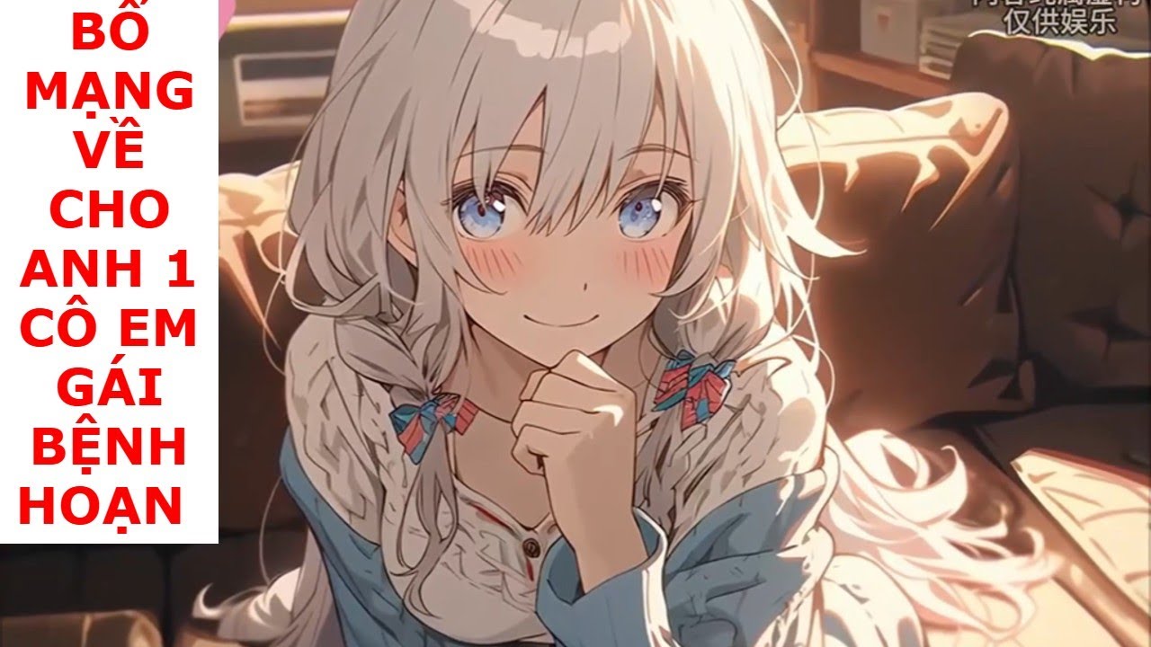 FULL BỐ MANG VỀ CHO TÔI 1 CÔ EM GÁI BỆNH H.O.Ạ.N , LUÔN MUỐN ĐỘC CHIẾM TÔI