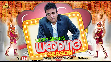 Wedding Season ( Full Video ) | Lucky Singh  | Bobby Sharma | Latest Punjabi Songs 2018