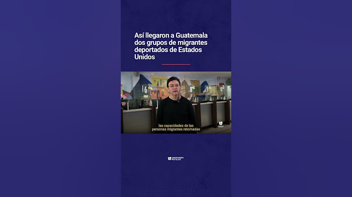 Así llegaron a Guatemala dos grupos de migrantes deportados de Estados Unidos