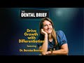 Drive Growth with Differentiation | Dr. Dannica Brennan | Dental Brief #187