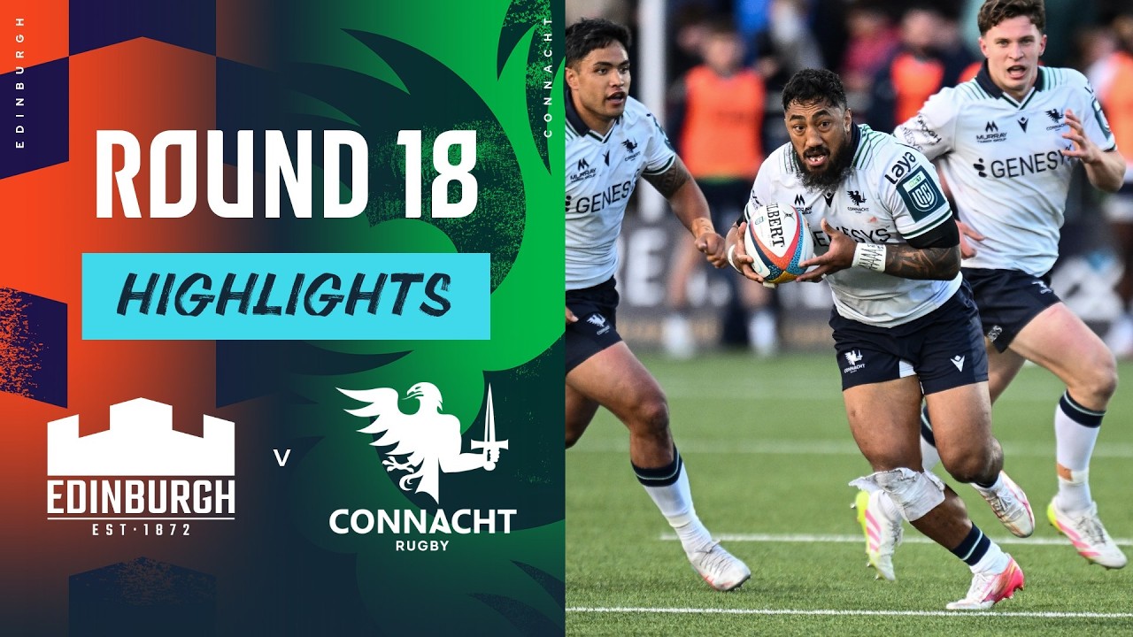 Edinburgh vs Connacht | Highlights | Round 18 | URC 2025/26
