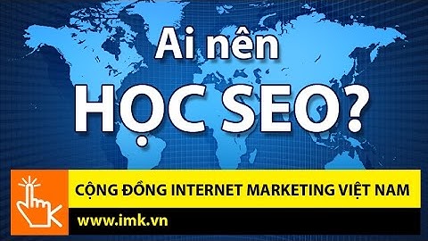 Ai nên học SEO? - Cộng đồng Internet Marketing Việt Nam