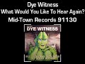 Dye Witness - What Would You Like To Hear Again?