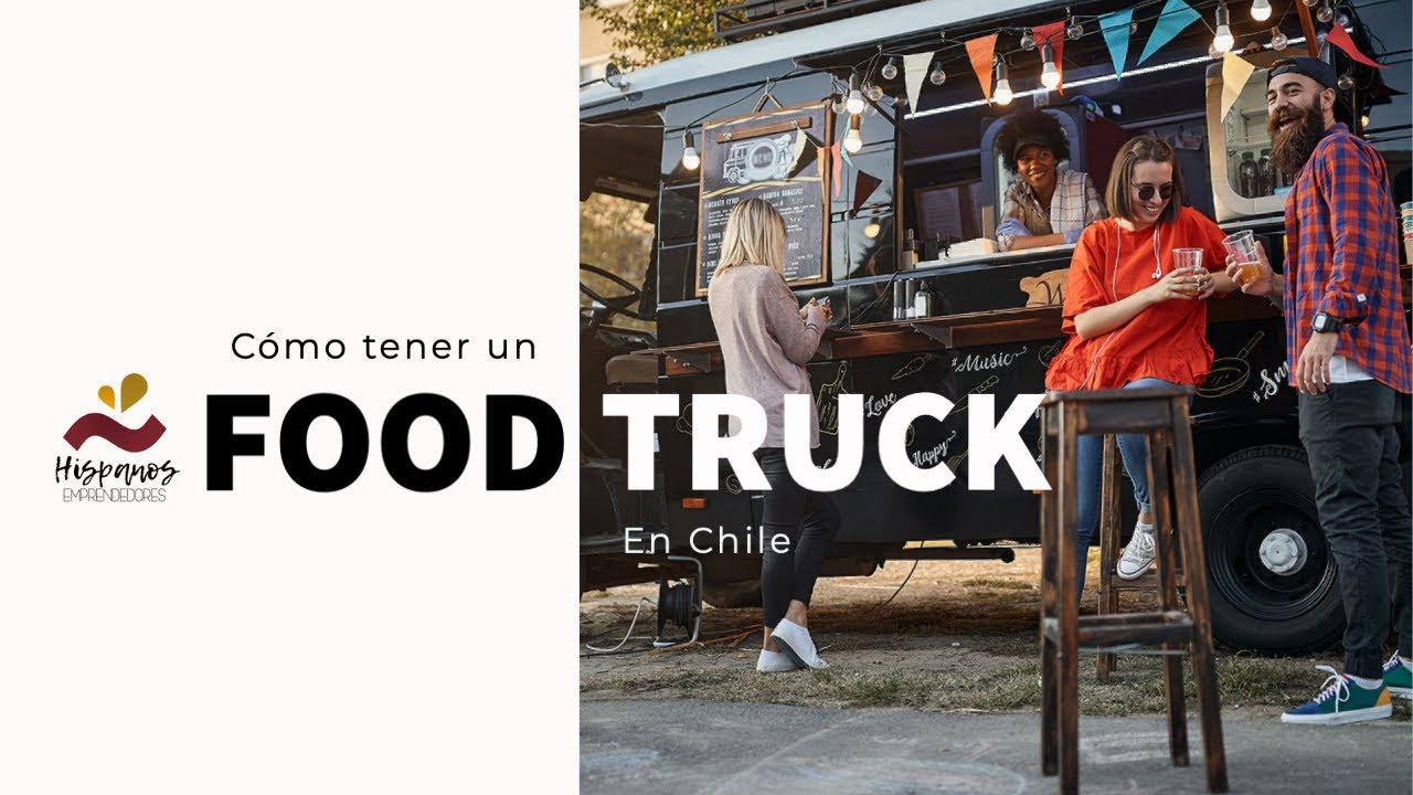 Cómo tener un food truck en Chile food truck YouTube
