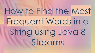 How to Find the Most Frequent Words in a String using Java 8 Streams