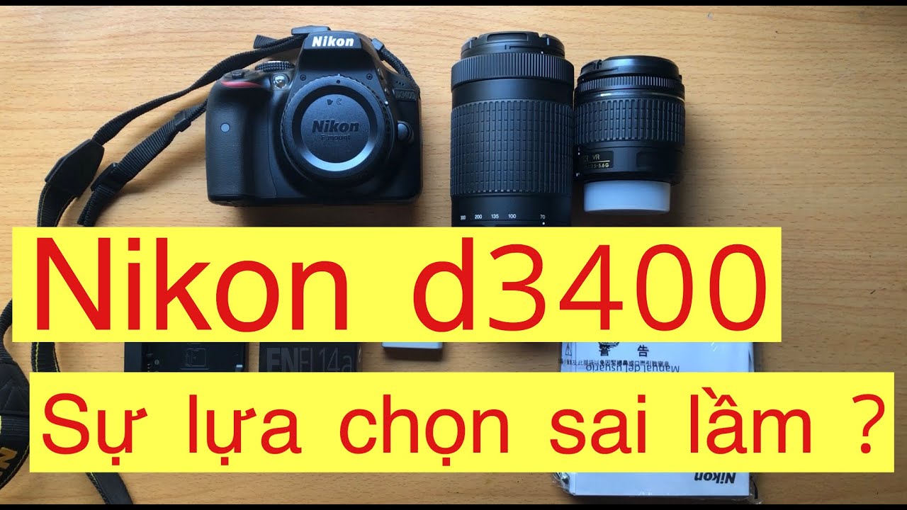 NIKON D3400 SỰ LỰA CHỌN SAI LẦM ?